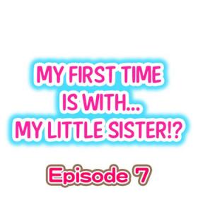 My First Time is with.... My Little Sister?! Ch.07