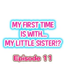 My First Time is with.... My Little Sister?! Ch.11