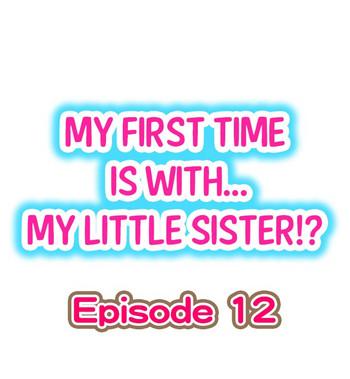 Sis My First Time is with.... My Little Sister?! Ch.12 Pussy Sex
