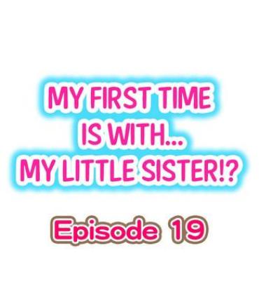 Mother Fuck My First Time Is With.... My Little Sister?! Ch.19 Kiss
