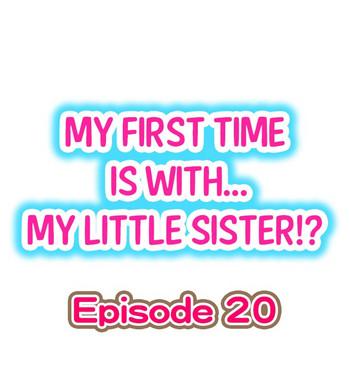 Sexy Whores My First Time is with.... My Little Sister?! Ch.20 Japanese