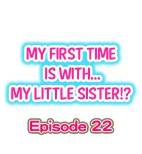 My First Time is with.... My Little Sister?! Ch.22