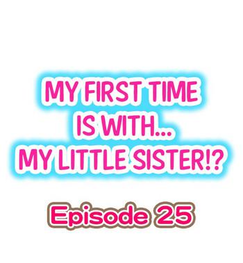 Teenage Porn My First Time is with.... My Little Sister?! Ch.25 Hard Cock