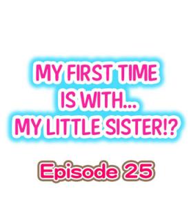 My First Time is with.... My Little Sister?! Ch.25