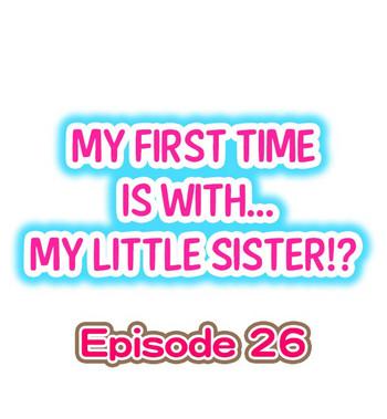 Weird My First Time is with.... My Little Sister?! Ch.26 Maduro