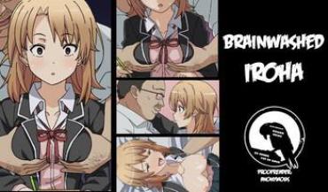 Hard Sex Brainwashed Iroha- Yahari Ore No Seishun Love Come Wa Machigatteiru Hentai Students