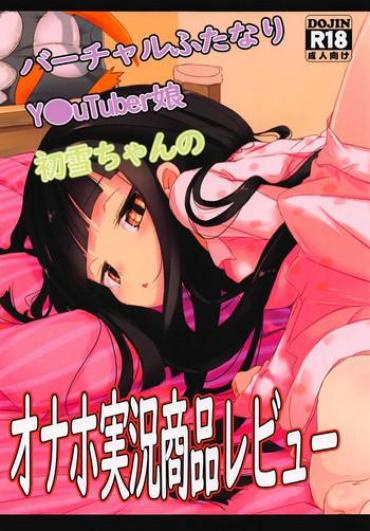 Bukkake Virtual Futanari YouTuber Musume Hatsuyuki-chan No Onaho Jikkyou Shouhin Review Douga- Kantai Collection Hentai 4some