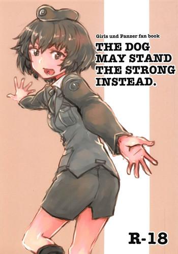 Straight THE DOG MAY STAND THE STRONG INSTEAD - Girls und panzer Pussylick