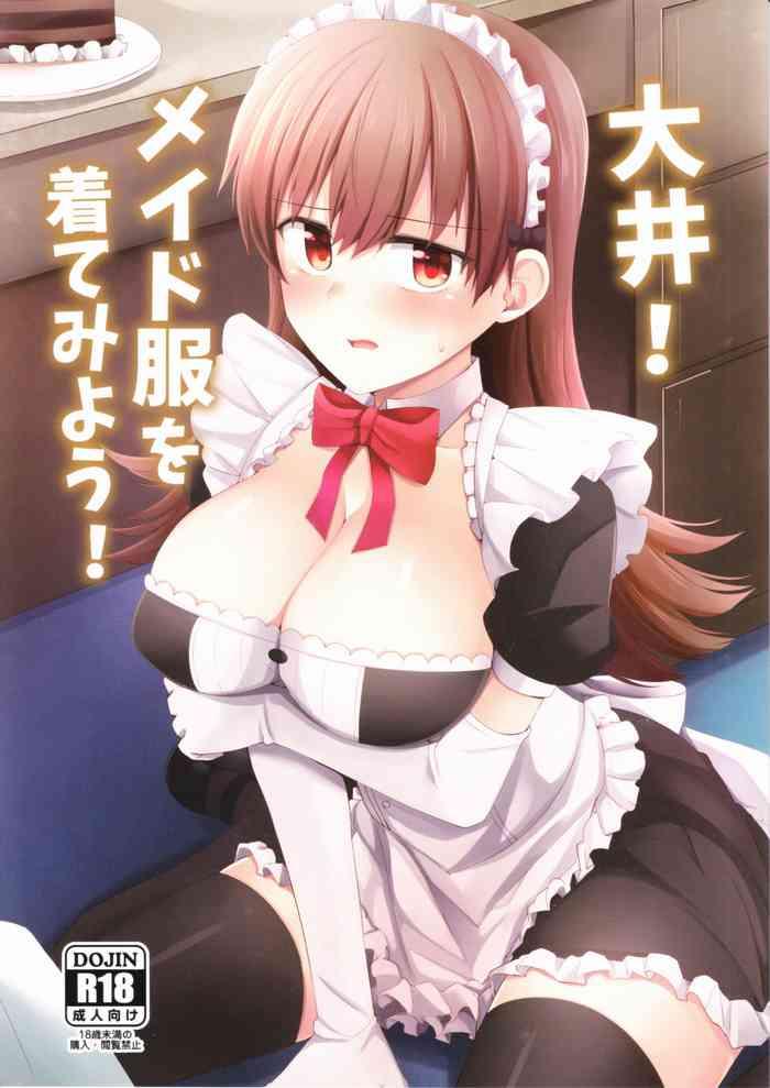 Cum Swallow Ooi! Maid Fuku o Kite miyou! | Ooi! Try On These Maid Clothes! - Kantai collection Spain