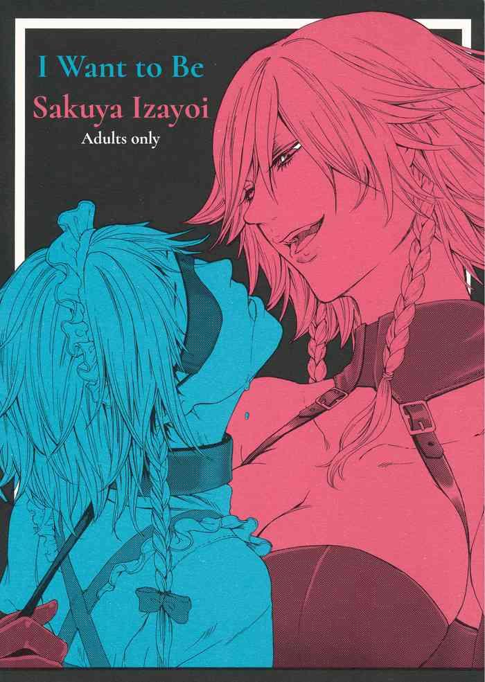 I Want to Be Sakuya Izayoi