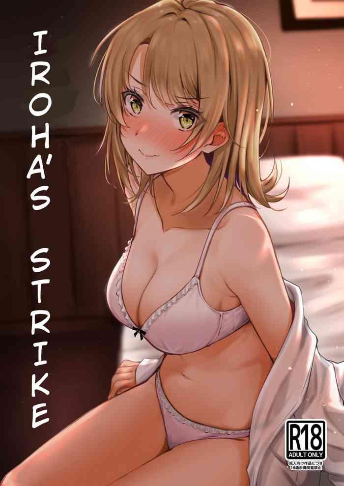 Seduction Porn Irohasu to. | Iroha's Strike - Yahari ore no seishun love come wa machigatteiru Alternative