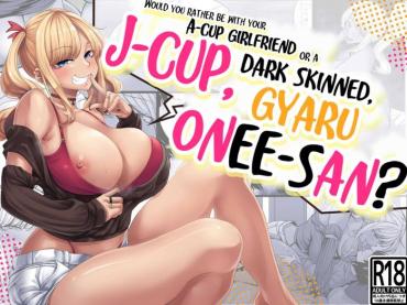 Big Ass [Nanakorobi Yaoki (kinntarou)] A-Cup No Kanojo Yori J-Cup No Kuro Gal No Onee-san No Hou Ga Ii Yo Ne? | Would You Rather Be With Your A-cup Girlfriend Or A J-cup, Dark Skinned, Gyaru Onee-san? [Digital] [English] [Navajodo]- Original Hentai Big Tits