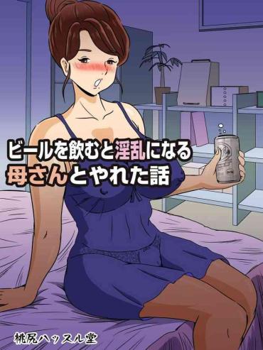 Pussysex Beer O Nomu To Inran Ni Naru Kaa-san To Yareta Hanashi Original Outside