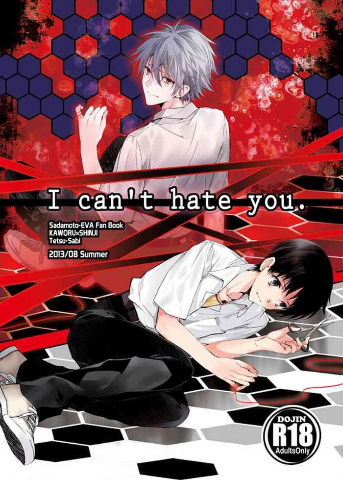 Camwhore I Can’t Hate You - Neon genesis evangelion Free Oral Sex