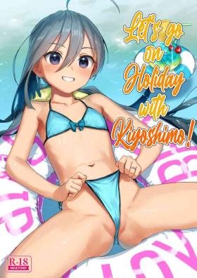 Free Hardcore Porn Kiyoshimo to Issho ni Vacances Shiyo! | Let's Go On Holiday With Kiyoshimo! - Kantai collection Gay Facial