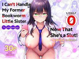 Oiled [Ichibocchi (Ichinomiya Yuu)] Moto InCha no Kyonyuu Yariman Imouto ga Erosugite, Onii-chan wa Mou...!! 0 ~Jimiko no Watashi ga Kawatta Riyuu~ | I Can't Handle My Former Bookworm Little Sister Now That She's a Slut! ~A Whore is Born~ [English] -