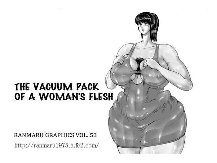 Harcore The Vacuum Pack Of A Woman's Flesh Morocha