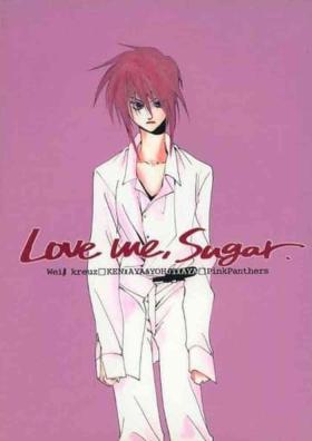 - Love Me, Sugar